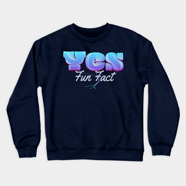 Yes Fun Fact Crewneck Sweatshirt by vectorhelowpal